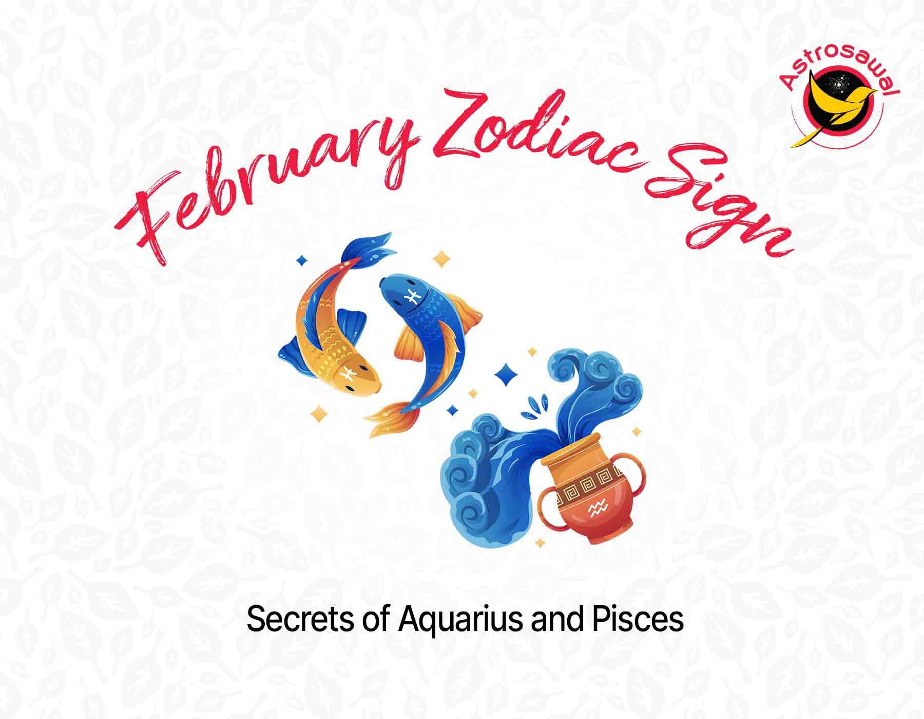 February Zodiac Sign: Secrets of Aquarius and Pisces