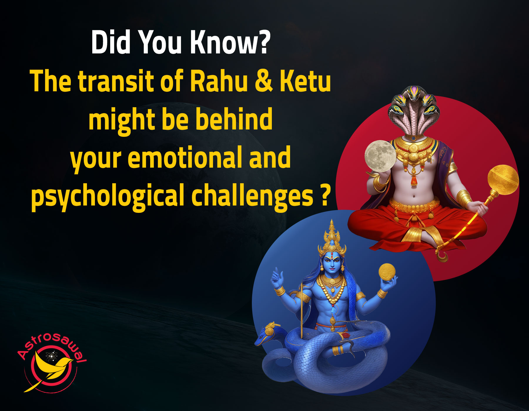 The transit of Rahu and Ketu might be behind your emotional and psychological challenges